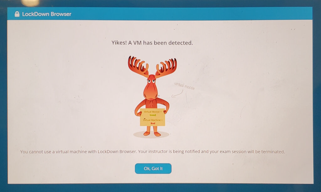 LockDown Browser displays a cartoon moose and the following message: "Yikes! A VM has been detected. You cannot use a virtual machine with LockDown Browser. Your instructor is being notified and your exam session will be terminated."