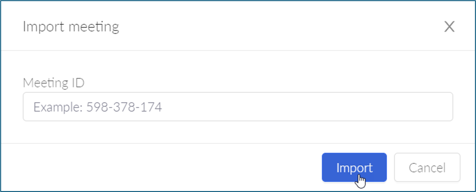 Import meeting modal window with Meeting ID textbox with a mouse cursor hovering over the Import button.